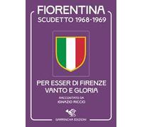 Fiorentina scudetto 1968-1969. Per esser di Firenze vanto e gloria