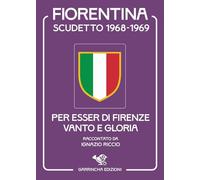 Fiorentina scudetto 1968-1969. Per esser di Firenze vanto e gloria