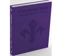 Fiorentina. Un secolo viola. 1926-2026. Il libro ufficiale