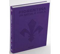 Fiorentina. Un secolo viola. 1926-2026. Il libro ufficiale