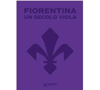 Fiorentina. Un secolo viola. 1926-2026. Il libro ufficiale