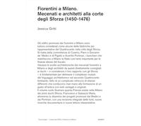 Fiorentini a Milano. Mecenati e architetti alla corte degli Sforza (1450-1476)