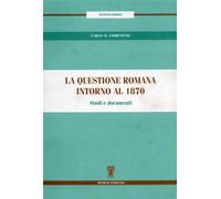 Fiorentino,Carlo M. - La questione romana intorno al 1870. Studi e Documenti.