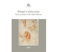 Fiorentino,Luca. - Disegni a pietra rossa. Fonti, tecniche e stili 1500-1800 ca.