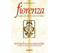 Fiorenza e il Giglio della Cittade di Cosimo I de' Medici: Eleonora di Toledo, il padre Viceré, la Matrigna e l'Efebo. Trascrizioni da tomi a stampa e da manoscritti inediti coevi