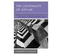 Fiorenza Picozza The Coloniality of Asylum (Tascabile) New Politics of Autonomy