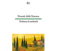 Fioretti della Toscana. Toskana-Lesebuch - Aa.Vv.
