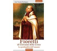 Fioretti di Giovanni della Croce. La profondità dell'umano