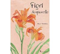 Fiori ad acquarello. Ediz. a colori