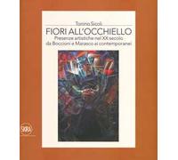 Fiori all'occhiello. Presenze artistiche nel XX secolo da Boccioni e Marasco ai contemporanei. Ediz. a colori
