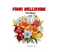 Fiori Bellissimi Facili da Colorare: Mandala Art - 50 Pagine da Colorare di Alta Qualità con Motivi Floreali, Bellissimi Mazzi di Fiori, Ghirlande | Ottima Idea Regalo Disegni Antistress Relax