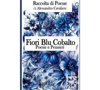 Fiori Blu Cobalto: Raccolta Poesie