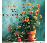 Fiori da colorare: serie easy and bold: Un libro da colorare per la calma, la serenità e lo sviluppo creativo (Esplora la tranquillità attraverso l'arte dei fiori)
