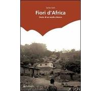 Fiori d'Africa. Storie di un medico bianco