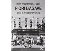 Fiori d'agave. Storie di straordinaria Scampia