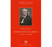 Fiori d'arte dall'abisso. Saggi, letture, note su Baudelaire