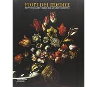 Fiori dei Medici. Dipinti dagli Uffizi e dai musei fiorentini