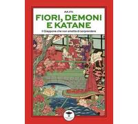 Fiori, demoni e katane. Il Giappone che non smette di stupire