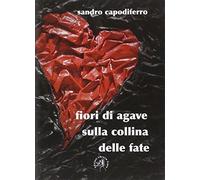 Fiori di agave sulla collina delle fate - Capodiferro Sandro