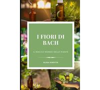 Fiori di Bach: Il Magico Mondo delle Piante