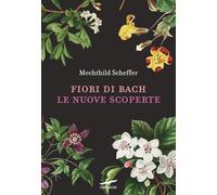 Fiori di Bach. Le nuove scoperte