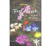 Fiori di Bach. Le stelle dell'aurora - Taubert Alain