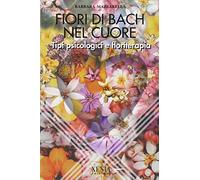 Fiori di Bach nel cuore. Tipi psicologici e floriterapia