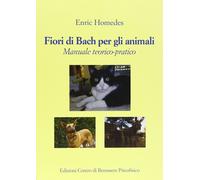 Fiori di Bach per gli animali. Manuale teorico-pratico