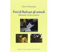Fiori di Bach per gli animali. Manuale teorico-pratico