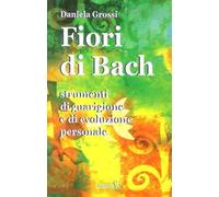 Fiori di Bach. Strumenti di guarigione e di evoluzione personale