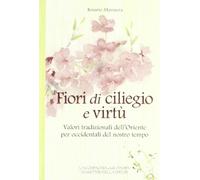 Fiori di ciliegio e virtù. Valori tradizionali dell'Oriente per occidentali del nostro tempo