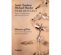 Fiori di fuoco. Tracce e corrispondenze dalla Terra dei fuochi- Flower of ...