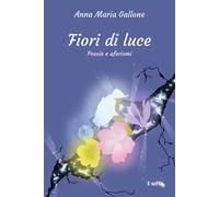 Fiori di luce. Poesie e aforismi