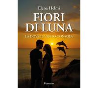 Fiori di luna - Là dove il vento consola - Elena Helmi