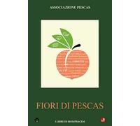 Fiori di Pescas. Buone idee e buone pratiche per la cultura dell'ambiente e della salute