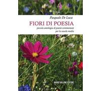 Fiori di poesia... piccola antologia di poesie commentate per la scuola media