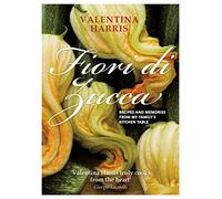 Fiori di Zucca: Recipes and Memories from My Family's Kitchen Table by Valentina Harris (6-Jun-2013) Hardcover