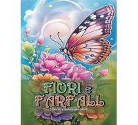 Fiori e FARFALL Libro da colorare per adulti: 60 Fiori e FARFALL Rilassanti Libro da colorare per adulti // Libri antistress da colorare con bellissimi fiori (idea regalo)