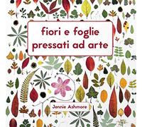 Fiori e foglie pressati ad arte
