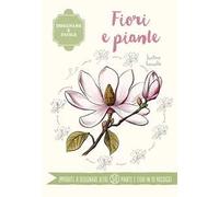 Fiori e piante. Disegnare è facile