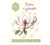 Fiori e piante. Disegnare è facile