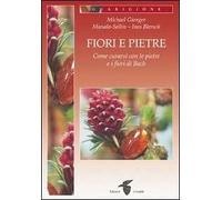 Fiori e pietre. Come curarsi con le pietre e i fiori di Bach