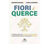 Fiori e Querce: Il metodo pratico per sviluppare il mercato B2B meglio dei concorrenti, misurando le relazioni