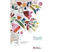 Fiori! Ediz. a colori