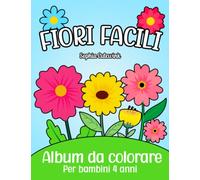 Fiori Facili Album da Colorare per Bambini: Libri da Colorare Bambini 4 Anni +