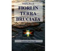 Fiori in terra bruciata. L'anima non ha età