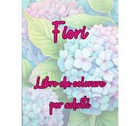 Fiori: libro da colorare per adulti