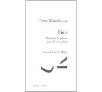 Fiori. Manuale di poesia per chi va a piedi