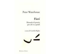 Fiori. Manuale di poesia per chi va a piedi
