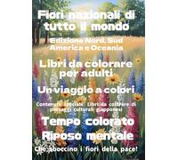 Fiori nazionali di tutto il mondo Nord, Sud America e Oceania: Libro da colorare per adulti Un viaggio a colori